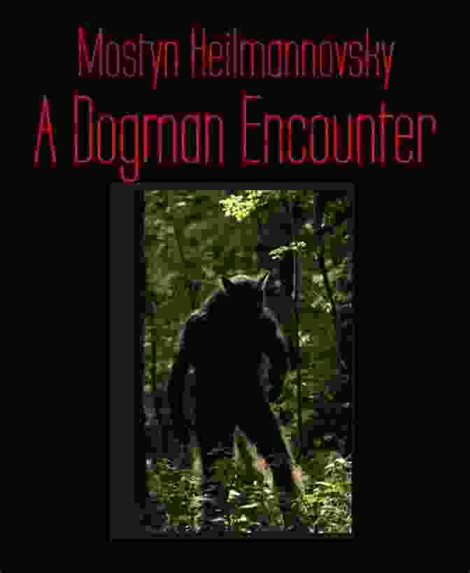 Mostyn Heilmannovsky, A Man Recounting His Encounter With A Dogman Creature A Dogman Encounter Mostyn Heilmannovsky