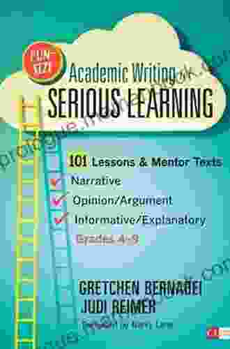 Fun Size Academic Writing For Serious Learning: 101 Lessons Mentor Texts Narrative Opinion/Argument Informative/Explanatory Grades 4 9 (Corwin Literacy)