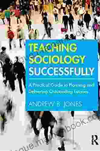 Teaching Sociology Successfully: A Practical Guide To Planning And Delivering Outstanding Lessons