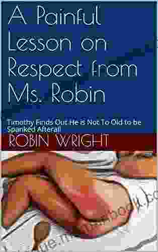 A Painful Lesson On Respect From Ms Robin: Timothy Finds Out He Is Not To Old To Be Spanked Afterall