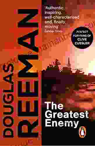The Greatest Enemy: An All Guns Blazing Tale Of Naval Warfare From Douglas Reeman The All Time Master Storyteller Of The Sea