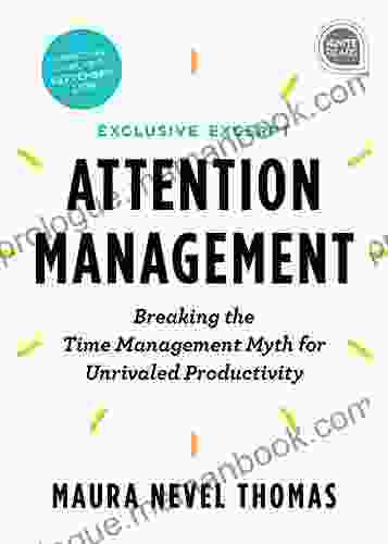 Attention Management Extended Excerpt: Breaking The Time Management Myth For Unrivaled Productivity (Ignite Reads 0)