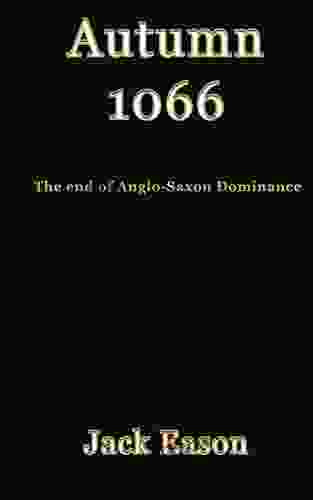 Autumn 1066: When Anglo Saxon Dominance Ended