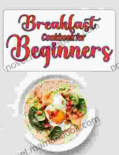 Breakfast Cookbook For Beginners: Easy Delicious Breakfast Ideas Breakfast Recipes