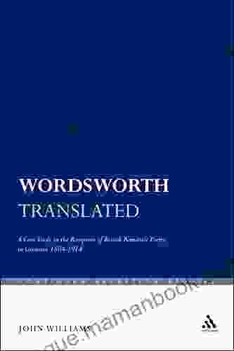 Wordsworth Translated: A Case Study In The Reception Of British Romantic Poetry In Germany 1804 1914 (Continuum Reception Studies 25)