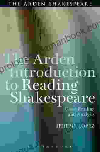 The Arden Introduction To Reading Shakespeare: Close Reading And Analysis (The Arden Shakespeare)
