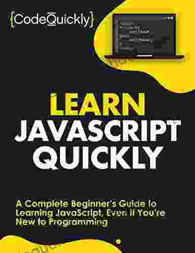 Learn JavaScript Quickly: A Complete Beginner S Guide To Learning JavaScript Even If You Re New To Programming (Crash Course With Hands On Project 5)