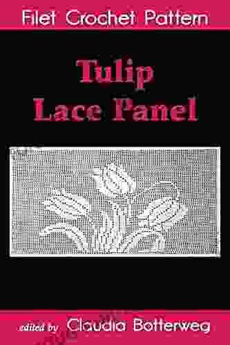 Tulip Lace Panel Filet Crochet Pattern: Complete Instructions And Chart