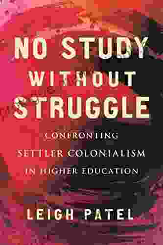 No Study Without Struggle: Confronting Settler Colonialism In Higher Education