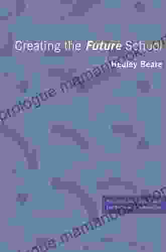 Creating The Future School (Student Outcomes And The Reform Of Education)