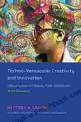 Techno Vernacular Creativity And Innovation: Culturally Relevant Making Inside And Outside Of The Classroom