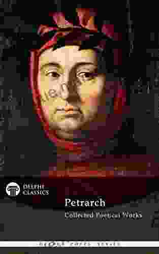 Delphi Collected Poetical Works Of Francesco Petrarch (Illustrated) (Delphi Poets Series)
