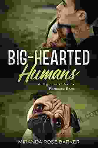 Big Hearted Humans: A Dog Lovers Rescue Romance (Heartwarming Dog Lovers Rescue Romance Series)