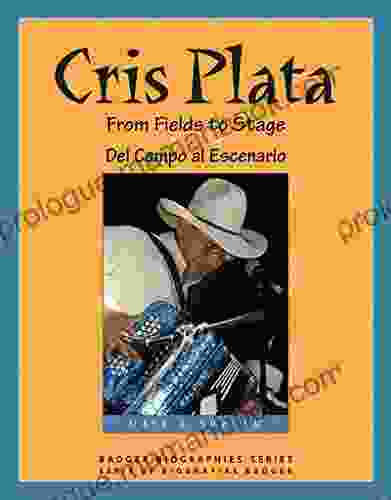 Cris Plata: From Fields To Stage // Del Campo Al Escenario (Badger Biographies Series)
