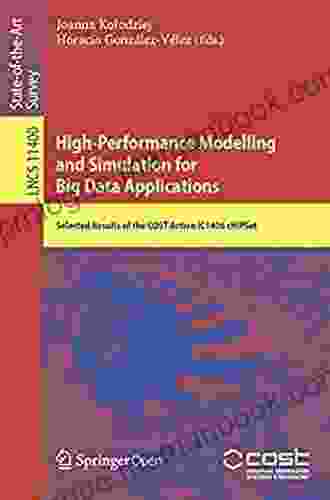 High Performance Modelling And Simulation For Big Data Applications: Selected Results Of The COST Action IC1406 CHiPSet (Lecture Notes In Computer Science 11400)