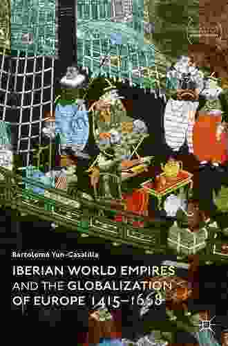 Iberian World Empires And The Globalization Of Europe 1415 1668 (Palgrave Studies In Comparative Global History)
