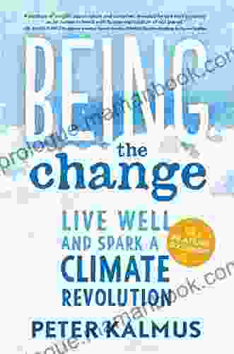 Being The Change: Live Well And Spark A Climate Revolution
