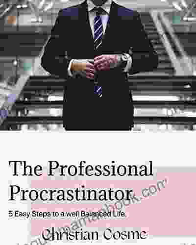 The Professional Procrastinator: 5 Easy Steps To A Well Balanced Life