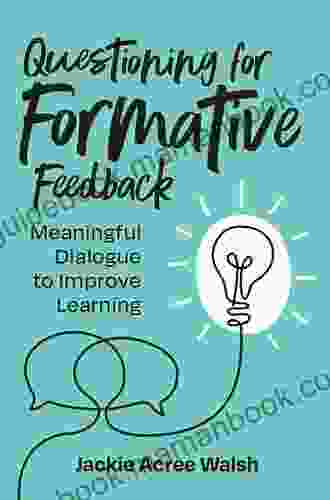 Questioning For Formative Feedback: Meaningful Dialogue To Improve Learning