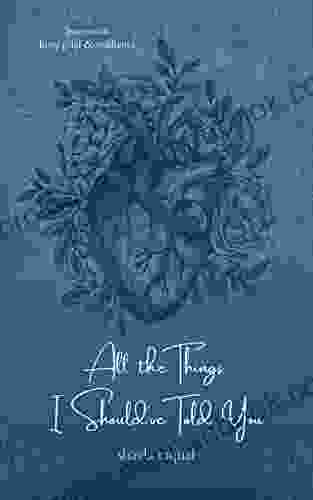 All The Things I Should Ve Told You: Poems On Love Grief Resilience