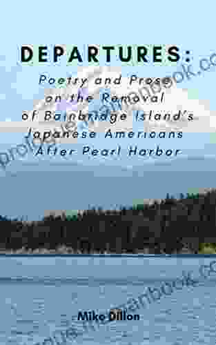 Departures: Poetry And Prose On The Removal Of Bainbridge Island S Japanese Americans After Pearl Harbor