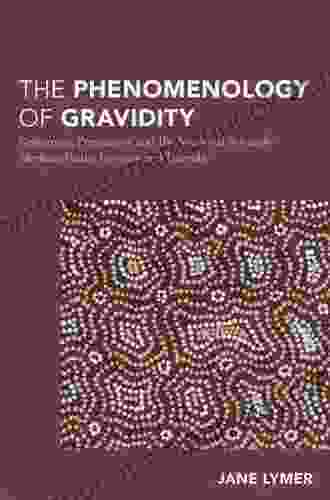 The Phenomenology Of Gravidity: Reframing Pregnancy And The Maternal Through Merleau Ponty Levinas And Derrida (Continental Philosophy In Austral Asia)
