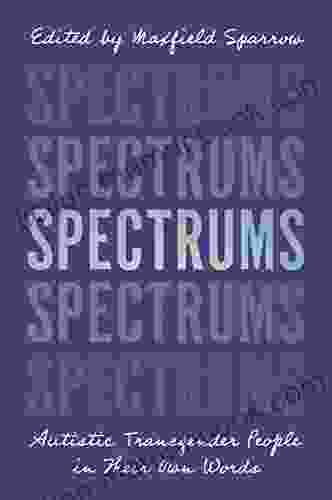 Spectrums: Autistic Transgender People In Their Own Words