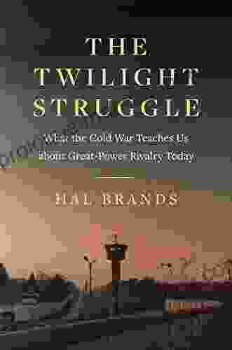 The Twilight Struggle: What The Cold War Teaches Us About Great Power Rivalry Today