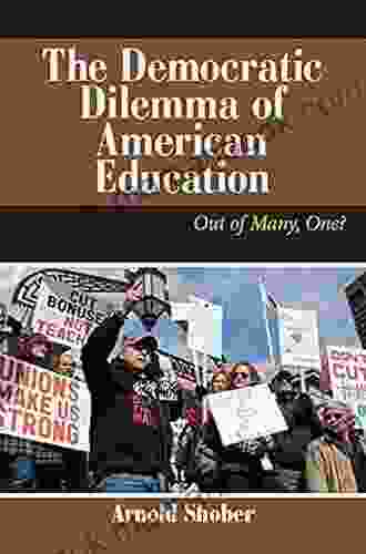 The Democratic Dilemma Of American Education: Out Of Many One? (Dilemmas In American Politics)