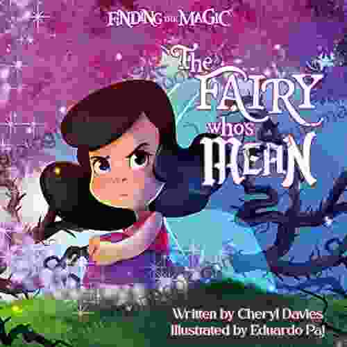The Fairy Who S Mean: A Children S Picture About Anxiety Bullying And Making A Positive Change (Finding The Magic)