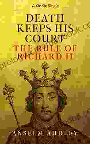 Death Keeps His Court: The Rule Of Richard II (Kindle Single)