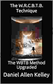 The W R C B T B Technique: The WBTB Method Upgraded (The Lucidity Scrolls 4)