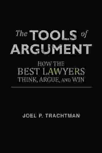 The Tools Of Argument: How The Best Lawyers Think Argue And Win