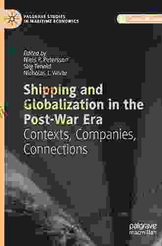 Shipping And Globalization In The Post War Era: Contexts Companies Connections (Palgrave Studies In Maritime Economics)