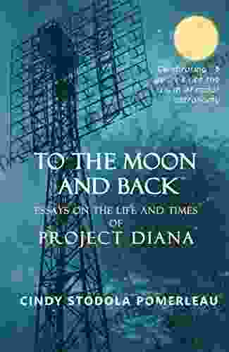 To The Moon And Back: Essays On The Life And Times Of Project Diana