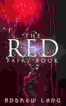The Red Fairy Book: The Classic Tales Of Magic Fantasy