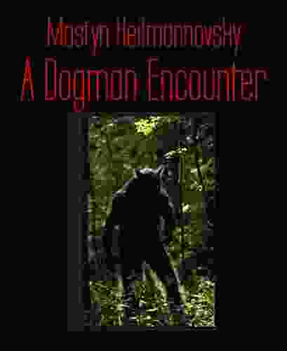 A Dogman Encounter Mostyn Heilmannovsky