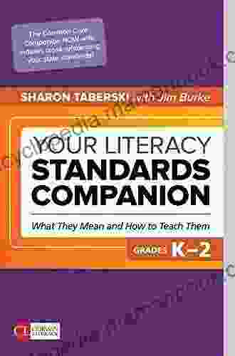 Your Literacy Standards Companion Grades 3 5: What They Mean And How To Teach Them (Corwin Literacy)