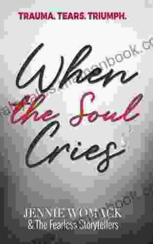 When The Soul Cries: Trauma Tears Triumph IT S JUST NO